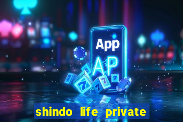 shindo life private server codes